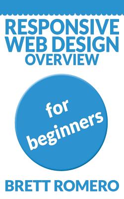 Responsive Web Design Overview: For Beginners - Romero, Brett