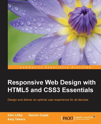 Responsive Web Design with HTML5 and CSS3 Essentials - Libby, Alex, and Gupta, Gaurav, and Talesra, Asoj