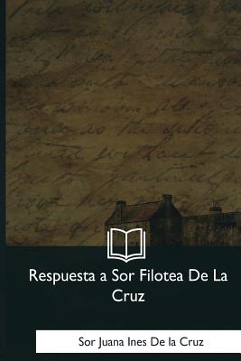 Respuesta a Sor Filotea De La Cruz - de La Cruz, Juana Ines