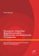 Ressourcen Integrativer Regulationsmedizin - Medizinische Und Medizinnahe Salutogenese: Gesundung Im Beziehungsraum Zwischen Patient Und Heilberufler