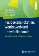 Ressourcenallokation, Wettbewerb Und Umweltkonomie: Wirtschaftspolitik in Theorie Und PRAXIS