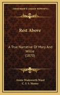 Rest Above: A True Narrative of Mary and Willie (1870)