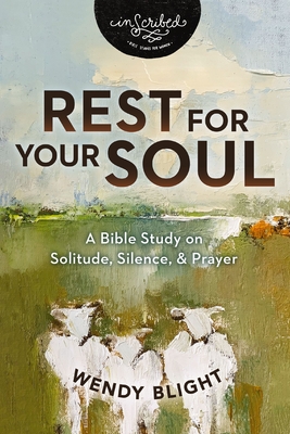 Rest for Your Soul: A Bible Study on Solitude, Silence, and Prayer - Blight, Wendy