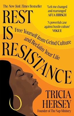 Rest Is Resistance: Free yourself from grind culture and reclaim your life: THE INSTANT NEW YORK TIMES BESTSELLER - Hersey, Tricia