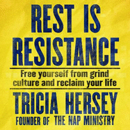 Rest Is Resistance: Free yourself from grind culture and reclaim your life