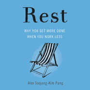Rest: Why You Get More Done When You Work Less