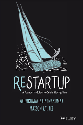 Restartup: A Founder's Guide to Crisis Navigation - Krishnakumar, Arunkumar, and Tee, Maxson J. Y.