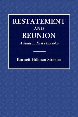 Restatement and Reunion: A Study in First Principles - Streeter, Burnett Hillman