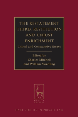 Restatement Third: Restitution and Unjust Enrichment: Critical and Comparative Essays - Mitchell, Charles, Professor (Editor), and Swadling, William (Editor)