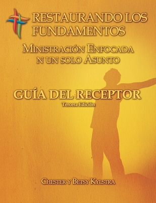 Restaurando los Fundamentos Ministracion Enfocada en un solo Asunto: RTF Issue-Focused Receiver's Guide in Spanish - Kylstra, Betsy, and Kylstra, Chester