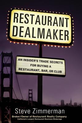 Restaurant Dealmaker: An Insider's Trade Secrets For Buying a Restaurant, Bar or Club - Zimmerman, Steve D