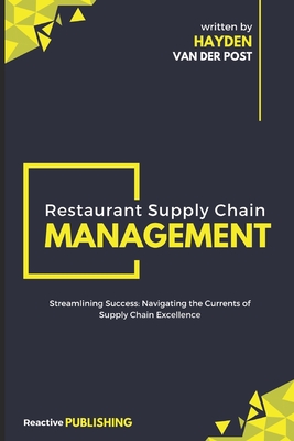 Restaurant Supply Chain Management: Streamlining Success: Navigating the Currents of Supply Chain Excellence - Schwartz, Alice (Editor), and Van Der Post, Hayden