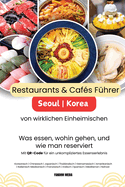 Restaurants & Caf?s in Seoul Korea - F?hrer von wirklichen Einheimischen