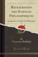 Restauration Des Sciences Philosophiques, Vol. 1: Introduction  l'tude de la Philosophie (Classic Reprint)