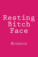 Resting Bitch Face: Notebook