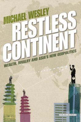 Restless Continent: Wealth, Rivalry, and Asia's New Geopolitics - Wesley, Michael