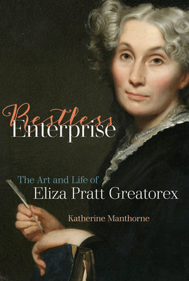Restless Enterprise: The Art and Life of Eliza Pratt Greatorex - Manthorne, Katherine