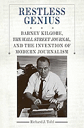 Restless Genius: Barney Kilgore, the Wall Street Journal, and the Invention of Modern Journalism