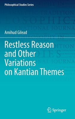 Restless Reason and Other Variations on Kantian Themes - Gilead, Amihud
