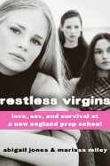 Restless Virgins: Love, Sex, and Survival at a New England Prep School - Jones, Abigail, and Miley, Marissa