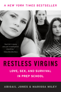 Restless Virgins: Love, Sex, and Survival in Prep School - Jones, Abigail, and Miley, Marissa