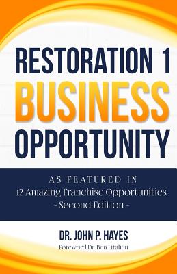 Restoration 1 Business Opportunity: As Featured in 12 Amazing Franchise Opportunities Second Edition - Litalien Cfe, Ben (Foreword by), and Hayes, John P