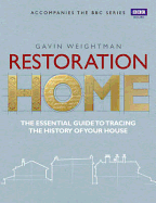 Restoration Home: The Essential Guide to Tracing the History of Your House