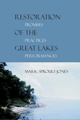 Restoration of the Great Lakes: Promises, Practices, and Performances - Sproule-Jones, Mark