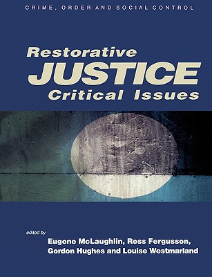 Restorative Justice: Critical Issues - McLaughlin, Eugene (Editor), and Fergusson, Ross (Editor), and Hughes, Gordon (Editor)