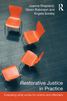 Restorative Justice in Practice: Evaluating What Works for Victims and Offenders - Shapland, Joanna