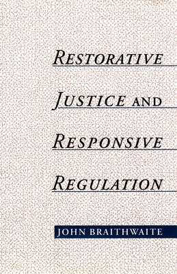 Restorative Justice & Responsive Regulation - Braithwaite, John