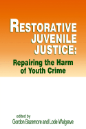 Restorative Juvenile Justice: Repairing the Harm Caused by Youth Crime