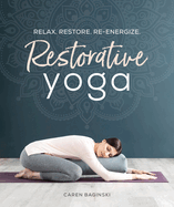 Restorative Yoga: Relax. Restore. Re-energize.