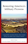 Restoring America's Military Prowess: Creating Reliable Civil-Military Relations, Sound Campaign Planning and Stability-Counter-Insurgency Operations