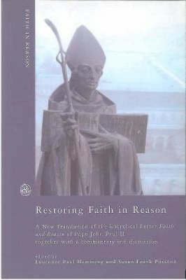 Restoring Faith in Reason: A New Translation of the Encyclical Letter Faith and Reason of Pope John Paul II together with a commentary and discussion - Hemming, Lawrence Paul (Editor), and Parsons, Susan Frank (Editor)