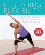 Restoring Flexibility: A Gentle Yoga-Based Practice to Increase Mobility at Any Age