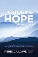 Restoring Hope in Chronic Pain: A Whole-Person Perspective from an Orthopedic Manual Physical Therapist (Ompt)