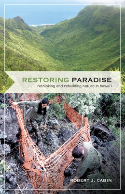 Restoring Paradise: Rethinking and Rebuilding Nature in Hawaii - Cabin, Robert J