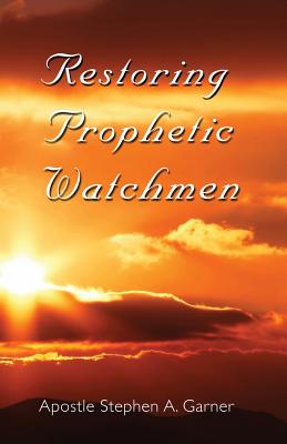 Restoring Prophetic Watchmen - Garner, Stephen A