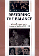 Restoring the Balance: Women Physicians and the Profession of Medicine, 1850-1995