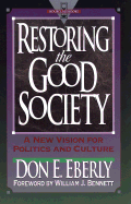 Restoring the Good Society: A New Vision for Politics and Culture - Eberly, Don E