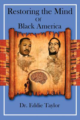 Restoring the Mind of Black America - Taylor, Eddie, Dr.