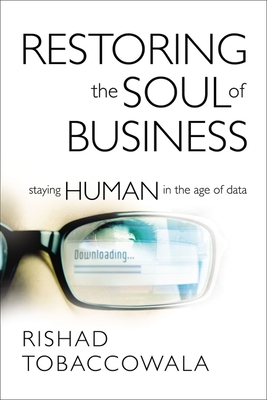 Restoring the Soul of Business: Staying Human in the Age of Data - Tobaccowala, Rishad