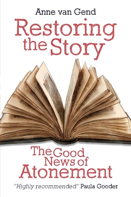 Restoring the Story: The Good News of Atonement - Gend, Anne van