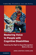 Restoring Voice to People with Cognitive Disabilities: Realizing the Right to Equal Recognition before the Law