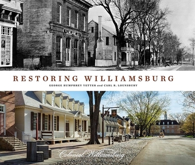 Restoring Williamsburg - Yetter, George Humphrey, and Lounsbury, Carl R