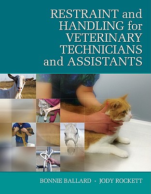 Restraint and Handling for Veterinary Technicians and Assistants - Ballard, Bonnie, and Rockett, Jody