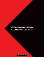 Restroom Log Book Cleaning Schedule: Cleaning Daily Log Book Restroom Checklist 8.5 x 11 (21.59 x 27.94 cm) 120 Page Cleaning Records Notebook Perfect For Any Public Restrooms or Business