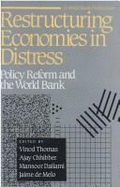 Restructuring Economies in Distress: Policy Reform and the World Bank - Thomas, Vinod, Professor (Editor), and Chhibber, Ajay, Professor (Editor), and Dailami, Mansoor (Editor)