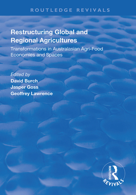 Restructuring Global and Regional Agricultures: Transformations in Australasian Agri-Food Economies and Spaces - Burch, David (Editor), and Goss, Jasper (Editor), and Lawrence, Geoffrey (Editor)